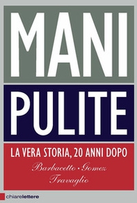 Mani pulite. La vera storia, 20 anni dopo - Librerie.coop Mani pulite. La vera storia, 20 anni dopo - Librerie.coop