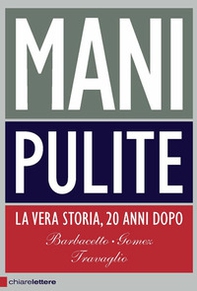 Mani pulite. La vera storia, 20 anni dopo - Librerie.coop