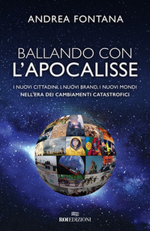 Ballando con l'apocalisse. I nuovi cittadini, i nuovi brand, i nuovi mondi nell'era dei cambiamenti catastrofici - Librerie.coop Ballando con l'apocalisse. I nuovi cittadini, i nuovi brand, i nuovi mondi nell'era dei cambiamenti catastrofici - Librerie.coop
