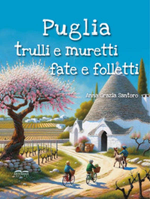 Puglia, trulli e muretti: fate e folletti. Tre storie, tre mondi incantati... un solo viaggio magico tra le meraviglie della Puglia! - Librerie.coop Puglia, trulli e muretti: fate e folletti. Tre storie, tre mondi incantati... un solo viaggio magico tra le meraviglie della Puglia! - Librerie.coop