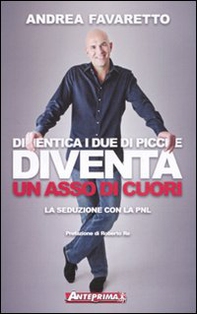 Dimentica i due di picche. Diventa un asso di cuori. La seduzione con la PNL - Librerie.coop Dimentica i due di picche. Diventa un asso di cuori. La seduzione con la PNL - Librerie.coop