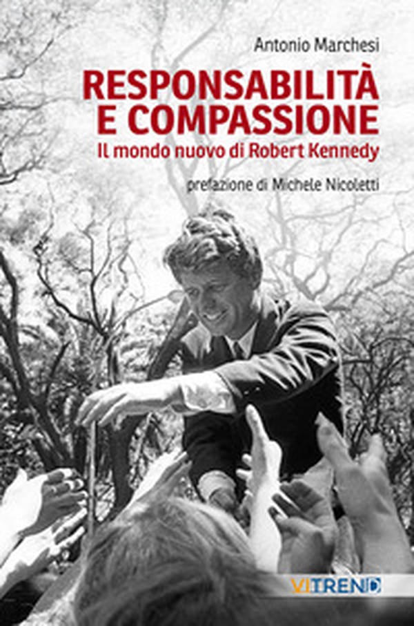Responsabilità e compassione. Il mondo nuovo di Robert Kennedy - Librerie.coop Responsabilità e compassione. Il mondo nuovo di Robert Kennedy - Librerie.coop