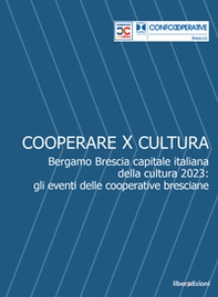 Cooperare x cultura. Bergamo Brescia capitale italiana della cultura 2023: gli eventi delle cooperative bresciane - Librerie.coop