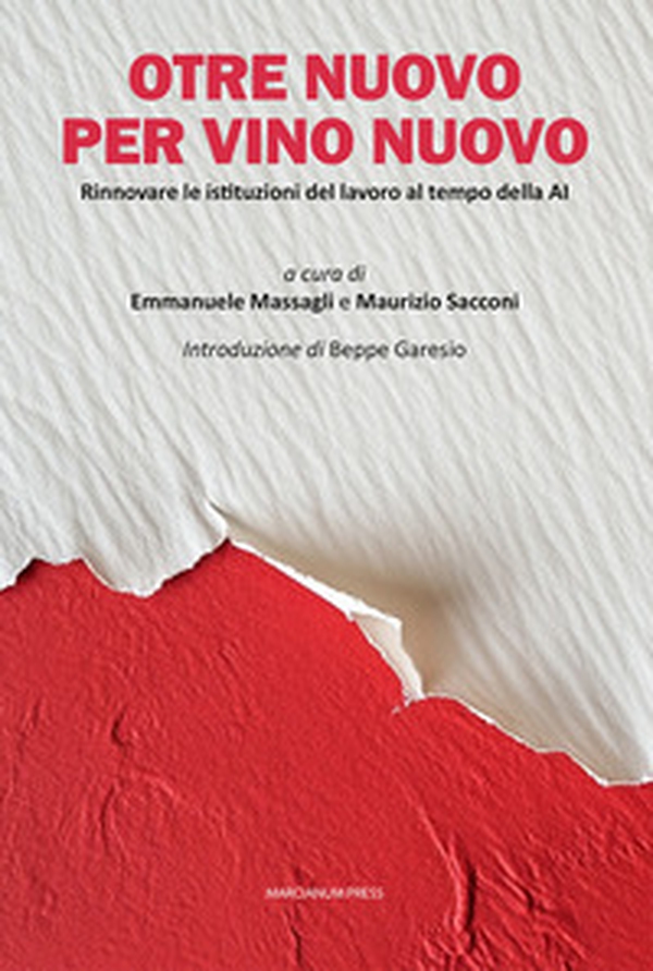 Otre nuovo per vino nuovo. Rinnovare le istituzioni del lavoro al tempo della AI - Librerie.coop Otre nuovo per vino nuovo. Rinnovare le istituzioni del lavoro al tempo della AI - Librerie.coop