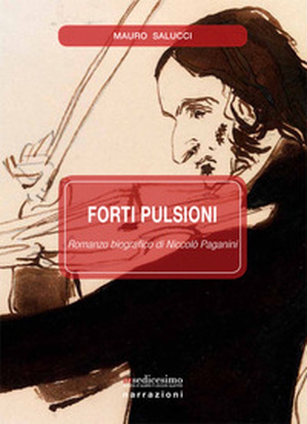 Forti pulsioni. Romanzo biografico di Niccolò Paganini - Librerie.coop Forti pulsioni. Romanzo biografico di Niccolò Paganini - Librerie.coop