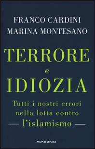 Terrore e idiozia. Tutti i nostri errori nella lotta contro l'islamismo - Librerie.coop Terrore e idiozia. Tutti i nostri errori nella lotta contro l'islamismo - Librerie.coop