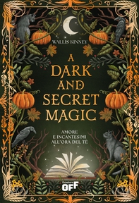 A Dark and Secret Magic. Amore e incantesimi all’ora del tè - Librerie.coop A Dark and Secret Magic. Amore e incantesimi all’ora del tè - Librerie.coop