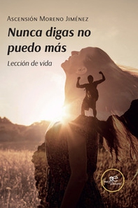 Nunca digas no puedo más. Lección de vida - Librerie.coop