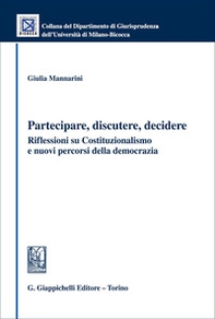 Partecipare, discutere, decidere. Riflessioni su Costituzionalismo e nuovi percorsi della democrazia - Librerie.coop