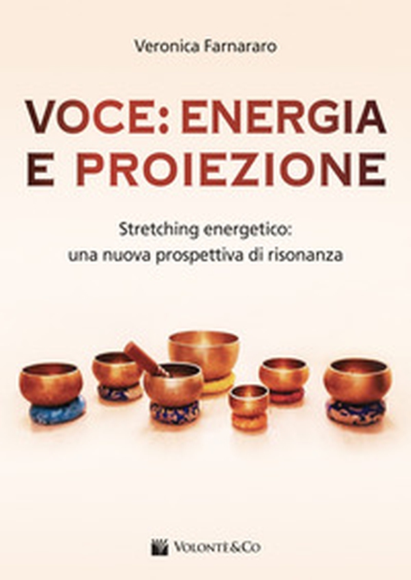 Voce: energia e proiezione. Stretching energetico: una nuova prospettiva di risonanza - Librerie.coop