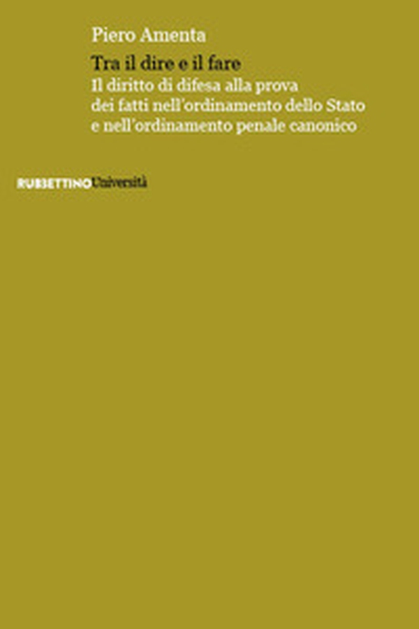 Tra il dire e il fare. Il diritto di difesa alla prova dei fatti nell'ordinamento dello Stato e nell'ordinamento penale canonico - Librerie.coop Tra il dire e il fare. Il diritto di difesa alla prova dei fatti nell'ordinamento dello Stato e nell'ordinamento penale canonico - Librerie.coop