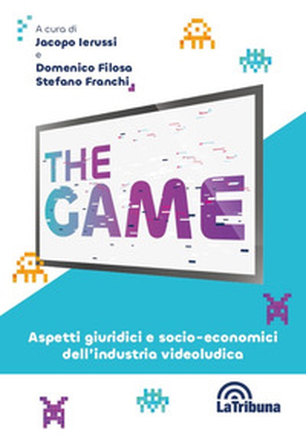 The game. Aspetti giuridici e socio-economici dell'industria videoludica - Librerie.coop The game. Aspetti giuridici e socio-economici dell'industria videoludica - Librerie.coop