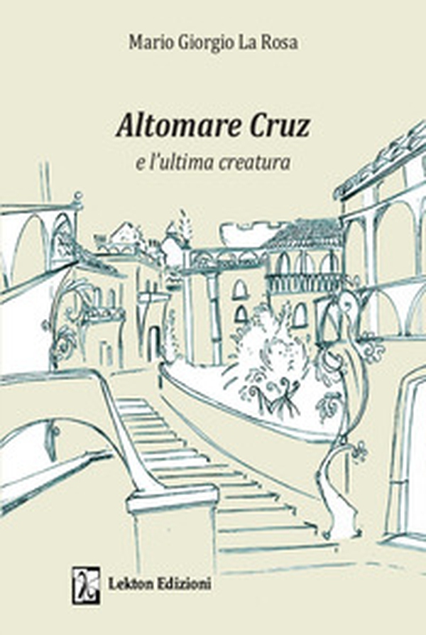 Altomare Cruz e l'ultima creatura - Librerie.coop Altomare Cruz e l'ultima creatura - Librerie.coop