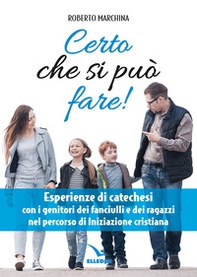 Certo che si può fare! Catechesi per i genitori dei fanciulli e dei ragazzi nel percorso di iniziazione cristiana - Librerie.coop