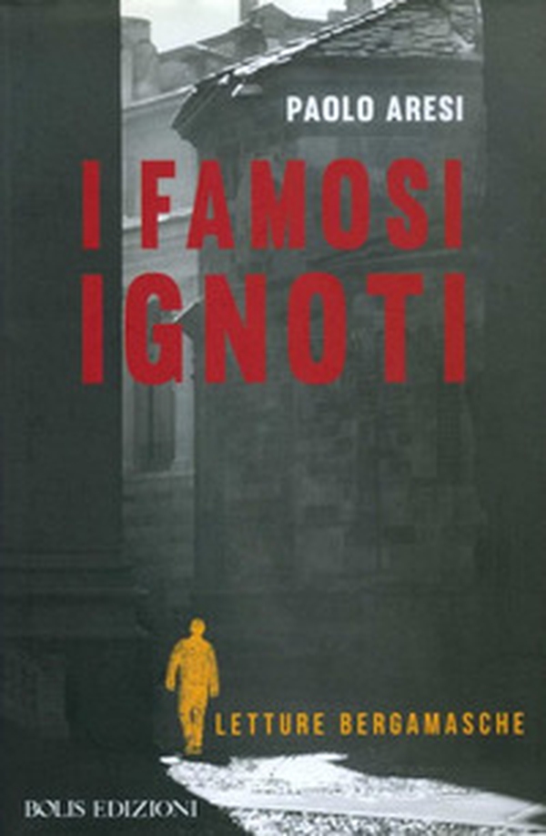 I famosi ignoti. Letture bergamasche - Librerie.coop I famosi ignoti. Letture bergamasche - Librerie.coop