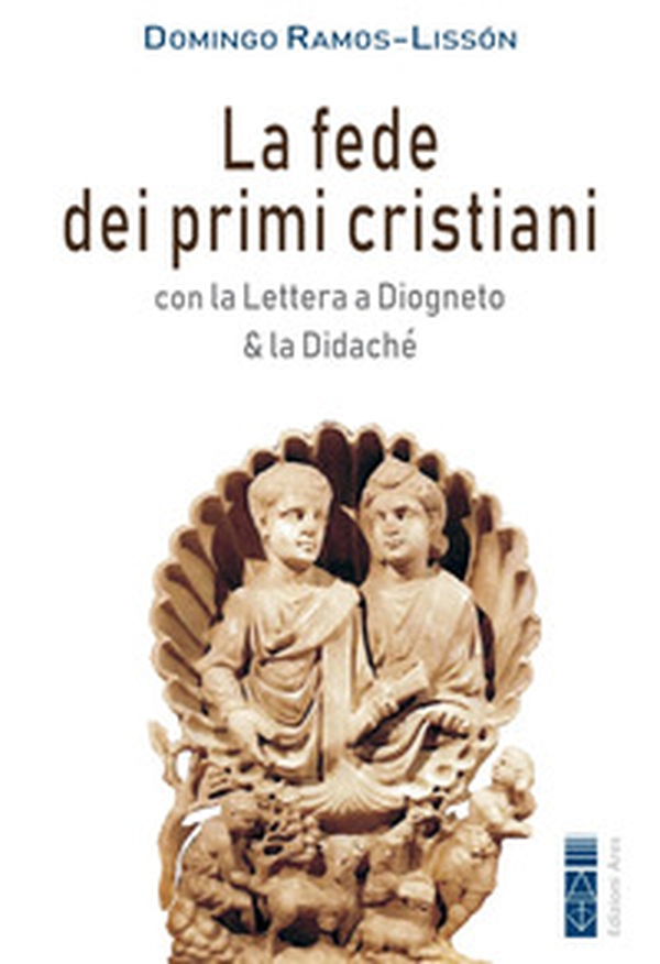 La fede dei primi cristiani. Con la «Lettera a Diogneto» & la «Didaché» - Librerie.coop La fede dei primi cristiani. Con la «Lettera a Diogneto» & la «Didaché» - Librerie.coop