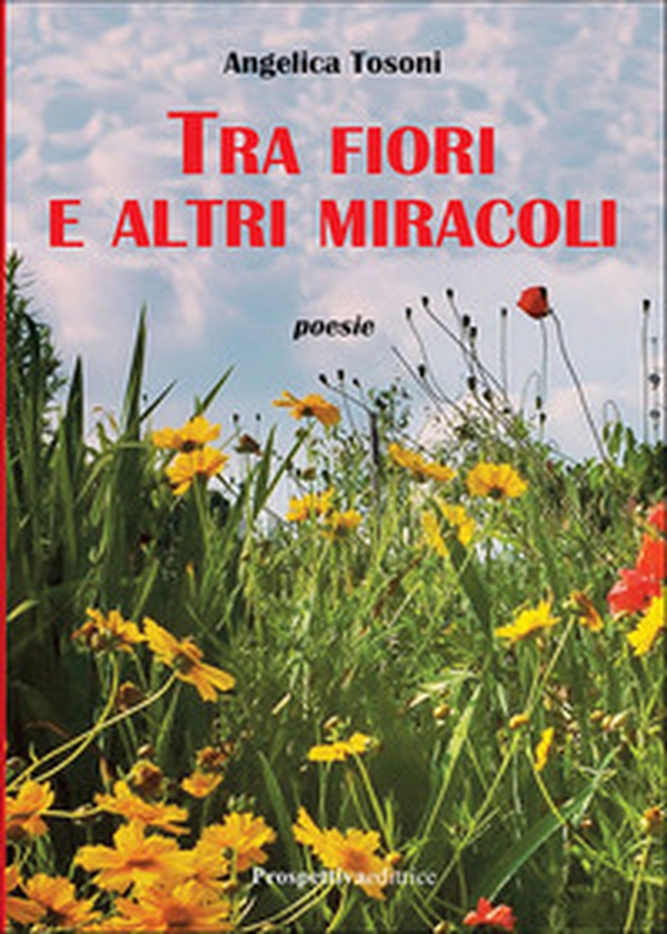 Tra fiori e altri miracoli - Librerie.coop Tra fiori e altri miracoli - Librerie.coop