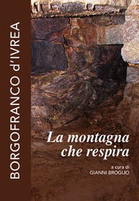 La montagna che respira. Borgofranco d'Ivrea - Librerie.coop