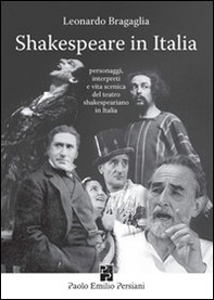 Shakespeare in Italia. Personaggi, interpreti e vita scenica del teatro shakespeariano in Italia - Librerie.coop