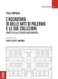 L'Accademia di Belle Arti di Palermo e le sue collezioni. Progetto di allestimento museografico - Librerie.coop