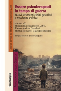 Essere psicoterapeuti in tempo di guerra. Nuovi strumenti clinici gestaltici e coscienza politica - Librerie.coop