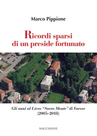 Ricordi sparsi di un preside fortunato. Gli anni al Liceo «Sacro Monte» di Varese (2005-2018) - Librerie.coop Ricordi sparsi di un preside fortunato. Gli anni al Liceo «Sacro Monte» di Varese (2005-2018) - Librerie.coop