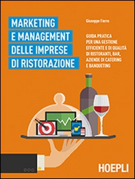 Marketing e management delle imprese di ristorazione. Guida pratica per una gestione efficiente di qualità di ristoranti, bar, aziende di catering e banqueting - Librerie.coop