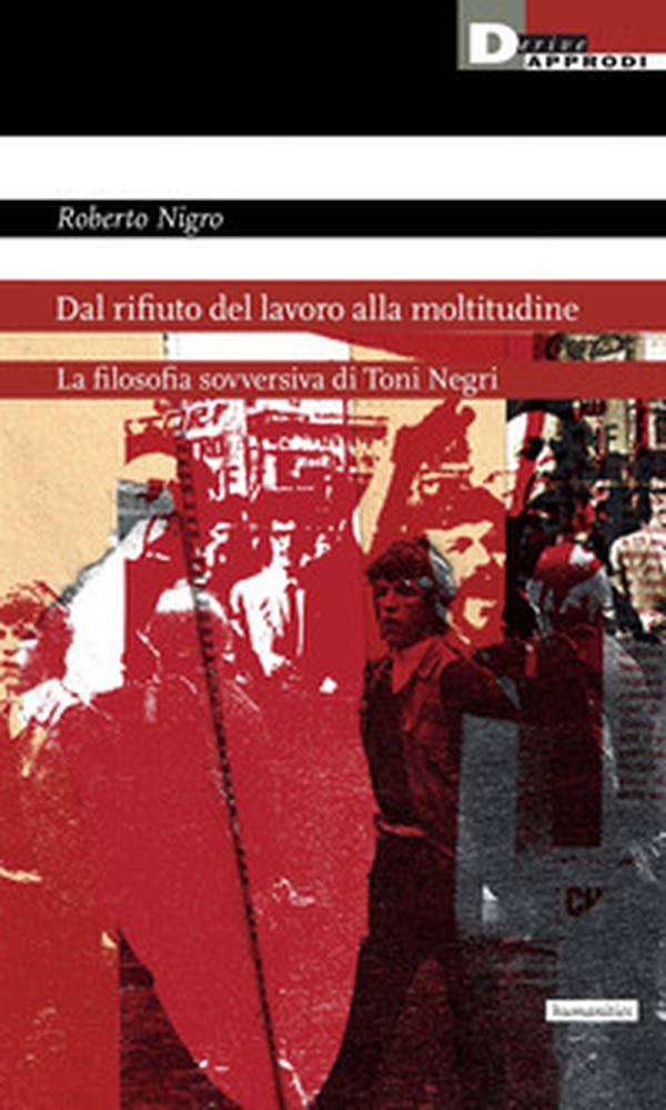 Dal rifiuto del lavoro alla moltitudine. La filosofia sovversiva di Toni Negri - Librerie.coop Dal rifiuto del lavoro alla moltitudine. La filosofia sovversiva di Toni Negri - Librerie.coop
