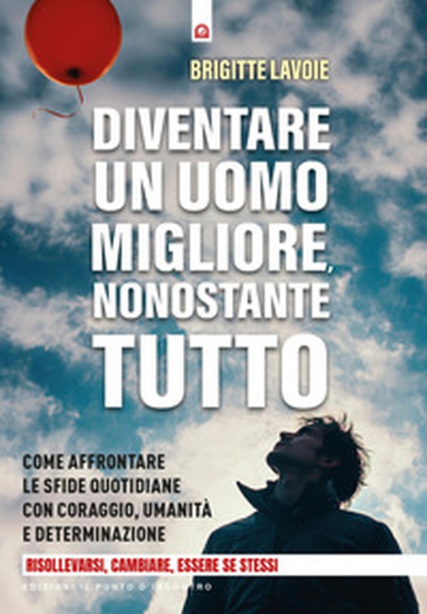 Diventare un uomo migliore nonostante tutto - Librerie.coop