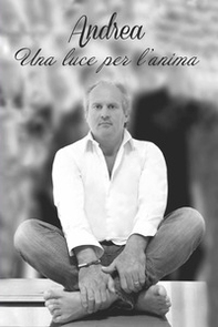Andrea. Una luce per l'anima - Librerie.coop