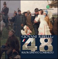 Giovani ribelli del '48. Memorie del Risorgimento Lombardo - Librerie.coop