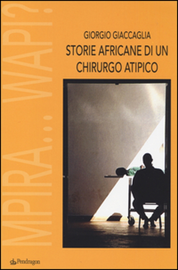 Storie africane di un chirurgo atipico. Mpira... Wapi? - Librerie.coop Storie africane di un chirurgo atipico. Mpira... Wapi? - Librerie.coop