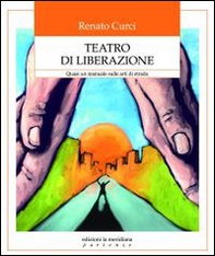 Teatro di liberazione. Quasi un manuale sulle arti di strada - Librerie.coop Teatro di liberazione. Quasi un manuale sulle arti di strada - Librerie.coop