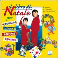 Il libro di Natale. Per costruire, giocare, recitare, cantare - Librerie.coop
