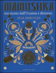 Mamushka. 100 ricette dall'Ucraina e dintorni... - Librerie.coop