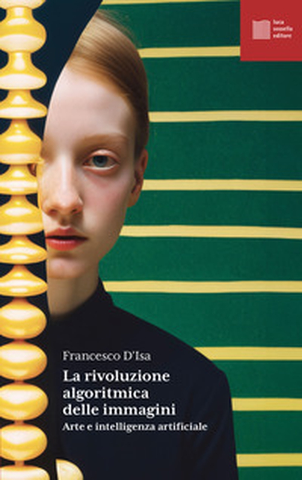 La rivoluzione algoritmica. Arte e intelligenza artificiale - Librerie.coop La rivoluzione algoritmica. Arte e intelligenza artificiale - Librerie.coop