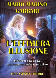 L'effimera illusione. Alla ricerca di lei, un ingannevole tentativo - Librerie.coop
