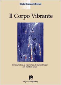 Il corpo vibrante. Teoria, pratica ed esperienze di musicoterapia con i bambini sordi - Librerie.coop