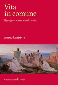 Vita in comune. Il pitagorismo nel mondo antico - Librerie.coop