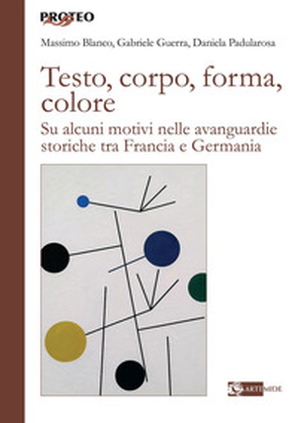 Testo, corpo, forma, colore. Su alcuni motivi nelle avanguardie storiche tra Francia e Germania - Librerie.coop Testo, corpo, forma, colore. Su alcuni motivi nelle avanguardie storiche tra Francia e Germania - Librerie.coop