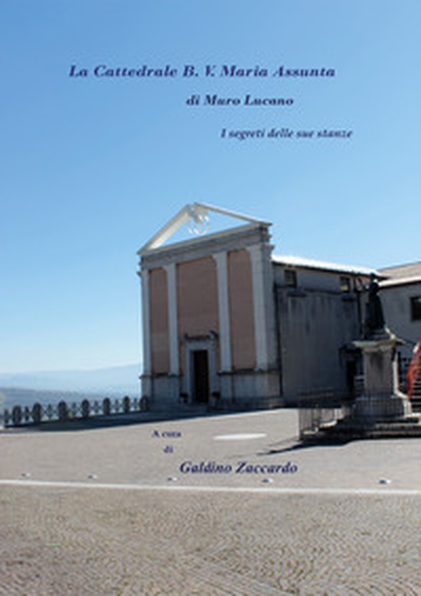 La Cattedrale B. V. Maria Assunta di Muro Lucano. I segreti delle sue stanze - Librerie.coop La Cattedrale B. V. Maria Assunta di Muro Lucano. I segreti delle sue stanze - Librerie.coop