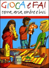 Gioca e fai. Terra, aria, ombre e luci - Librerie.coop