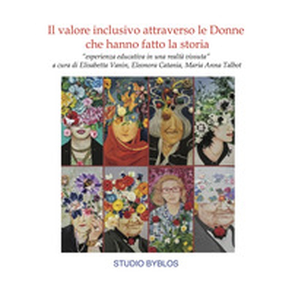 Il valore inclusivo attraverso le donne che hanno fatto la storia. «Esperienza educativa in una realtà vissuta» - Librerie.coop