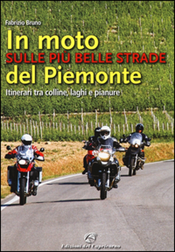In moto sulle più belle strade del Piemonte. Itinerari tra colline, laghi e pianure - Librerie.coop In moto sulle più belle strade del Piemonte. Itinerari tra colline, laghi e pianure - Librerie.coop