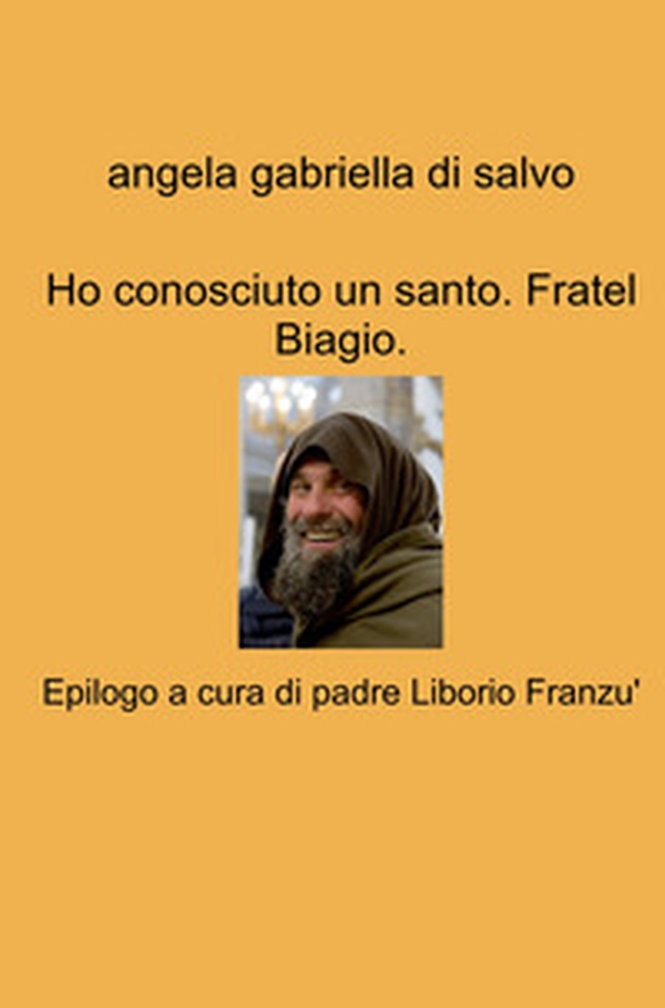 Ho conosciuto un santo. Fratel Biagio - Librerie.coop Ho conosciuto un santo. Fratel Biagio - Librerie.coop