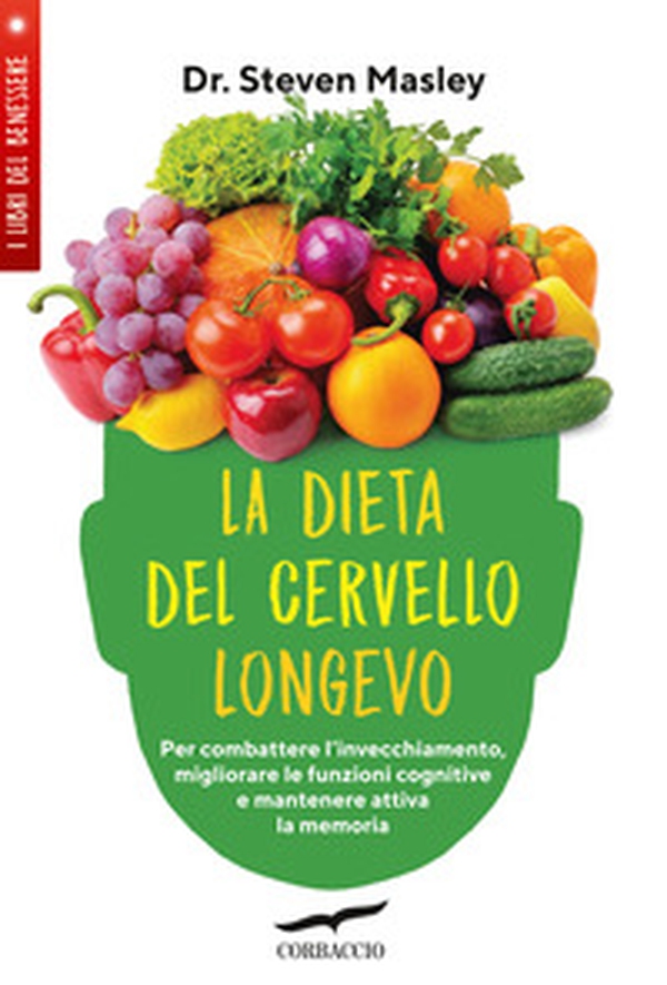 La dieta del cervello longevo. Per combattere l'invecchiamento, migliorare le funzioni cognitive e mantenere attiva la memoria - Librerie.coop La dieta del cervello longevo. Per combattere l'invecchiamento, migliorare le funzioni cognitive e mantenere attiva la memoria - Librerie.coop
