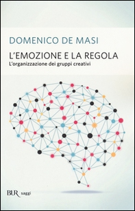 L'emozione e la regola. L'organizzazione dei gruppi creativi - Librerie.coop L'emozione e la regola. L'organizzazione dei gruppi creativi - Librerie.coop