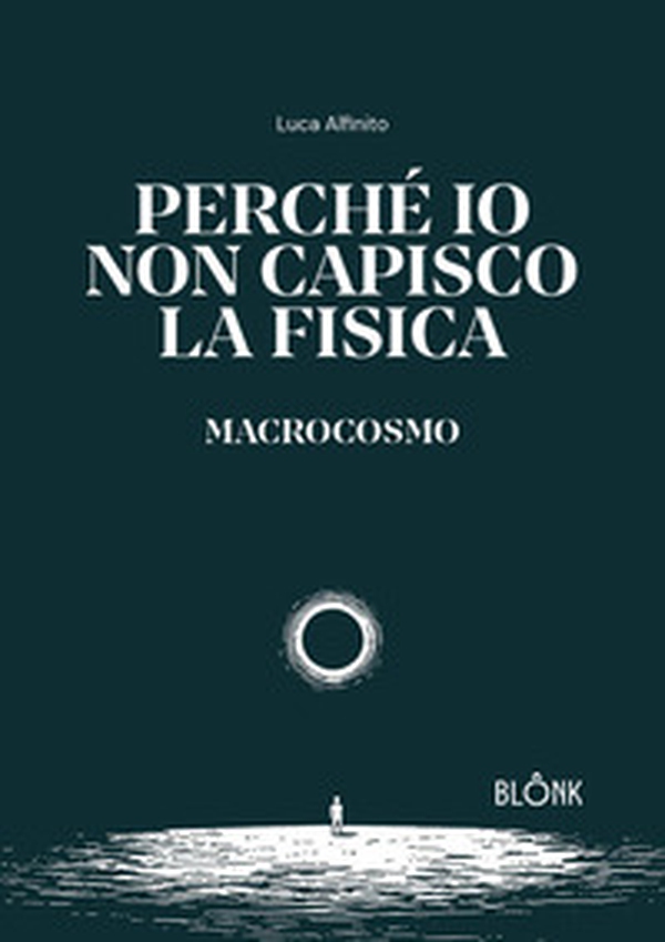 Perché io non capisco la fisica. Macrocosmo - Librerie.coop