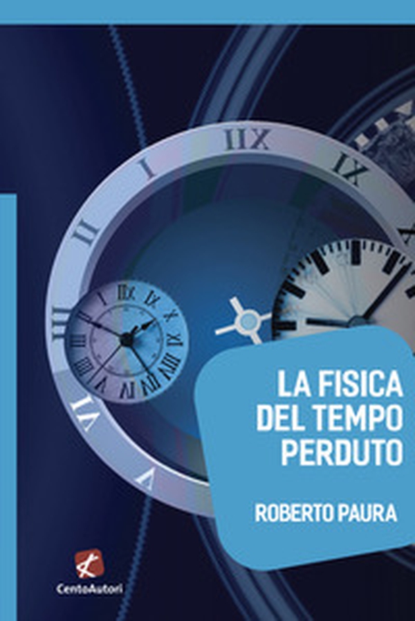 La fisica del tempo perduto - Librerie.coop La fisica del tempo perduto - Librerie.coop