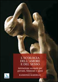 L'ecologia dell'amore e del sesso. Iniziazione sessuale per giovani, fidanzati e sposi - Librerie.coop